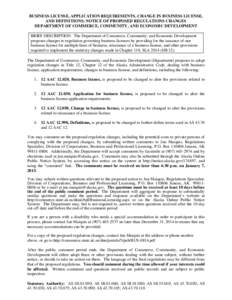 BUSINESS LICENSE, APPLICATION REQUIREMENTS, CHANGE IN BUSINESS LICENSE, AND DEFINITIONS: NOTICE OF PROPOSED REGULATIONS CHANGES DEPARTMENT OF COMMERCE, COMMUNITY, AND ECONOMIC DEVELOPMENT BRIEF DESCRIPTION: The Departmen