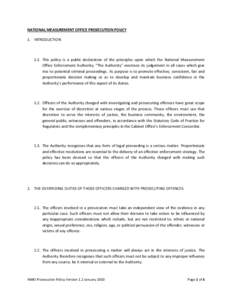 NATIONAL MEASUREMENT OFFICE PROSECUTION POLICY 1. INTRODUCTION 1.1. This policy is a public declaration of the principles upon which the National Measurement Office Enforcement Authority; “The Authority” exercises it