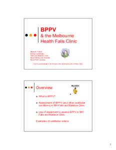 BPPV & the Melbourne Health Falls Clinic Melanie Pinfold Acting Coordinator Falls and Balance Clinic