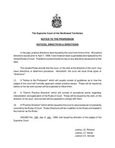 The Supreme Court of the Northwest Territories NOTICE TO THE PROFESSION NOTICES, DIRECTIVES & DIRECTIONS In the past, practice directions were issued by the court from time to time. All practice directions issued prior t