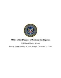 Office of the Director of National Intelligence 2010 Data Mining Report For the Period January 1, 2010 through December 31, 2010 Office of the Director of National Intelligence 2010 Data Mining Report