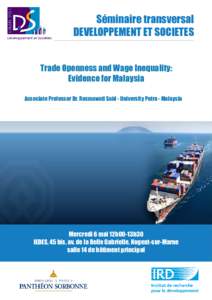 Séminaire transversal DEVELOPPEMENT ET SOCIETES Trade Openness and Wage Inequality: Evidence for Malaysia Associate Professor Dr. Rusmawati Said - University Putra - Malaysia