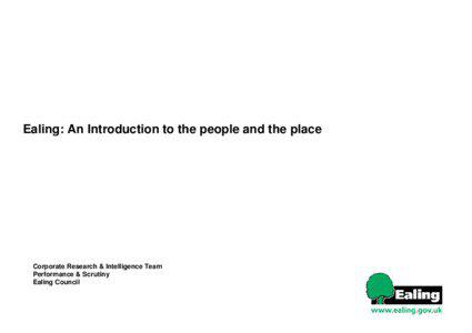 Ealing: An Introduction to the people and the place  Corporate Research & Intelligence Team