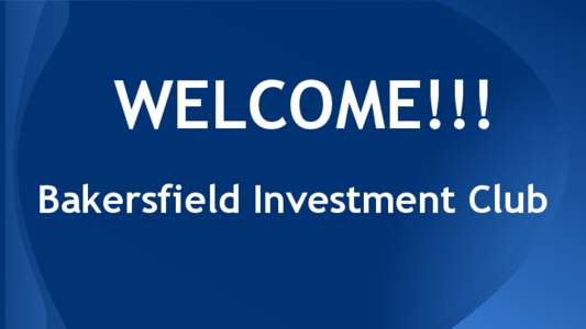 WELCOME!!! Bakersfield Investment Club Bakersfield Investment Club Retire Earlier & Better Than You Ever Expected Buy Houses & Notes on a Weekly Basis