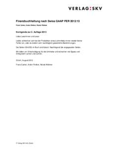 Finanzbuchhaltung nach Swiss GAAP FER[removed]Franz Carlen, Anton Riniker, Nicole Widmer Korrigenda zur 2. Auflage 2013 Liebe Leserinnen und Leser Leider schleichen sich bei der Produktion eines Lehrmittels immer wieder 