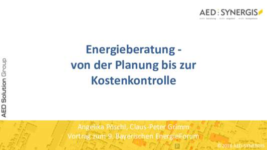 Energieberatung von der Planung bis zur Kostenkontrolle Angelika Pöschl, Claus-Peter Grimm Vortrag zum 9. Bayerischen EnergieForum