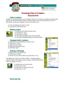Creating Files & Folders Tutorial #10 Folder Locations A folder can be put anywhere on your computer. The key is to be able to remember and know where that file can be found for future retrieval. They best place to put y