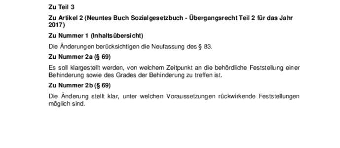 Zu Teil 3 Zu Artikel 2 (Neuntes Buch Sozialgesetzbuch - Übergangsrecht Teil 2 für das JahrZu Nummer 1 (Inhaltsübersicht) Die Änderungen berücksichtigen die Neufassung des § 83. Zu Nummer 2a (§ 69)