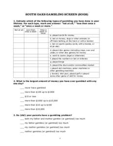 SOUTH OAKS GAMBLING SCREEN (SOGS) 1. Indicate which of the following types of gambling you have done in your lifetime. For each type, mark one answer: “not at all,” “less than once a week,” or “once a week or m