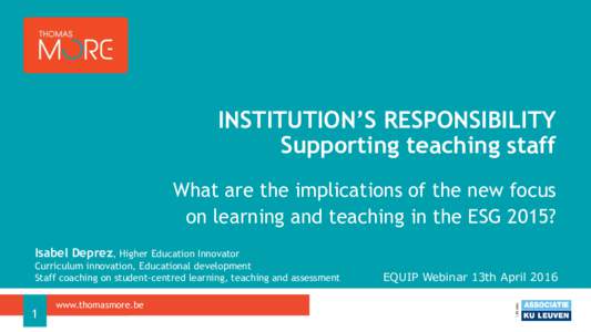 INSTITUTION’S RESPONSIBILITY Supporting teaching staff What are the implications of the new focus on learning and teaching in the ESG 2015? Isabel Deprez, Higher Education Innovator Curriculum innovation, Educational d
