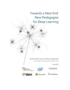 Towards a New End: New Pedagogies for Deep Learning By Michael Fullan and Maria Langworthy On behalf of the global partnership