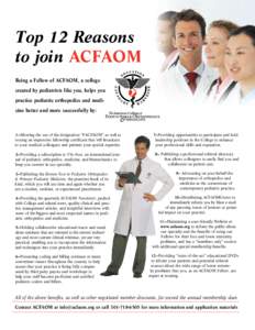 Top 12 Reasons to join ACFAOM Being a Fellow of ACFAOM, a college created by podiatrists like you, helps you practice podiatric orthopedics and medicine better and more successfully by: