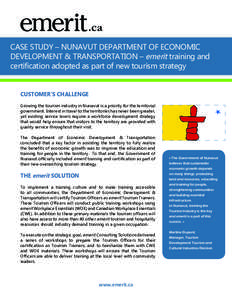 CASE STUDY – NUNAVUT DEPARTMENT OF ECONOMIC DEVELOPMENT & TRANSPORTATION – emerit training and certification adopted as part of new tourism strategy CUSTOMER’S CHALLENGE Growing the tourism industry in Nunavut is a