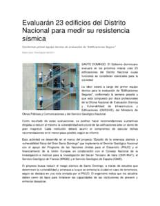 Evaluarán 23 edificios del Distrito Nacional para medir su resistencia sísmica Conforman primer equipo técnico de evaluación de “Edificaciones Segura” Diario Libre 18 de Agosto del 2014