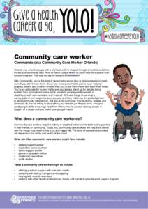 Community care worker Commando (aka Community Care Worker Orlando) Orlando was an ordinary guy with a big heart until he stepped through a mystical portal into the world of community care. Here he found a place where he 