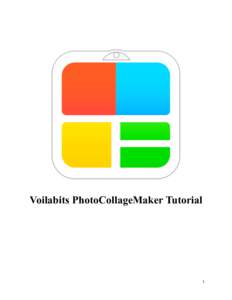 Voilabits PhotoCollageMaker Tutorial  1 TABLE OF CONTENTS In this tutorial, you will learn the following: