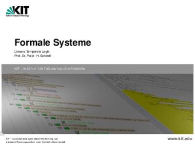 Formale Systeme Lineare Temporale Logik Prof. Dr. Peter H. Schmitt ¨ T HEORETISCHE I NFORMATIK KIT – I NSTITUT F UR