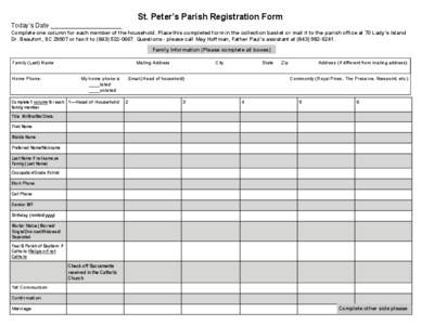 St. Peter’s Parish Registration Form Today’s Date ____________________ Complete one column for each member of the household. Place this completed form in the collection basket or mail it to the parish office at 70 La