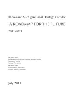 Illinois and Michigan Canal Heritage Corridor  A ROADMAP FOR THE FUTURE[removed]PRESENTED TO: