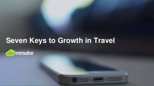 Seven Keys to Growth in Travel  minube overview Minube is a content-rich travel platform ● Pre-Trip: Inspiration, discovery, & trip planning
