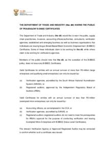 THE DEPARTMENT OF TRADE AND INDUSTRY (the dti) WARNS THE PUBLIC OF FRAUDULENT B-BBEE CERTIFICATES The Department of Trade and Industry (the dti) would like to warn the public, supply chain practitioners, investors, accou