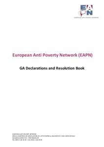 European Anti Poverty Network (EAPN) GA Declarations and Resolution Book EUROPEAN ANTI POVERTY NETWORK RESEAU EUROPEEN DES ASSOCIATIONS DE LUTTE CONTRE LA PAUVRETE ET L’EXCLUSION SOCIALE SQUARE DE MEEUS 18 – 1050 BRU