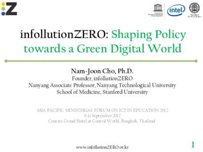 infollutionZERO: Shaping Policy towards a Green Digital World Nam-Joon Cho, Ph.D. Founder, infollutionZERO Nanyang Associate Professor, Nanyang Technological University School of Medicine, Stanford University