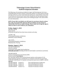 Tishomingo	
  County	
  School	
  District	
   Staff	
  Development	
  Schedule	
     The	
  following	
  is	
  the	
  upcoming	
  schedule	
  for	
  August	
  staff	
  development.	
  Each	
  day	
  
