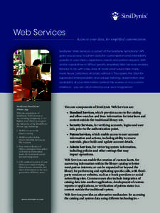 Web Services  Access to your data, for simplified customization. SirsiDynix® Web Services, a subset of the SirsiDynix Symphony® API, gives you access to system data for customization and extensibility