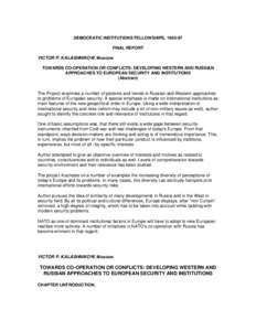 DEMOCRATIC INSTITUTIONS FELLOWSHIPS, [removed]FINAL REPORT VICTOR P. KALASHNIKOW, Moscow TOWARDS CO-OPERATION OR CONFLICTS: DEVELOPING WESTERN AND RUSSIAN APPROACHES TO EUROPEAN SECURITY AND INSTITUTIONS