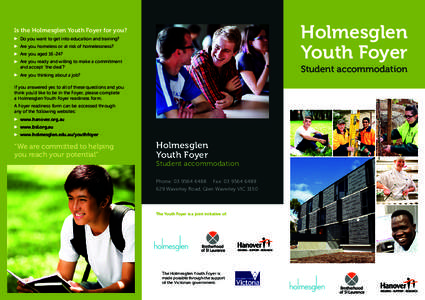 Holmesglen Youth Foyer Is the Holmesglen Youth Foyer for you? 	 Do you want to get into education and training? 	 Are you homeless or at risk of homelessness?