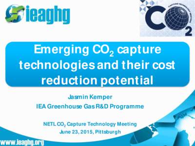 Emerging CO2 capture technologies and their cost reduction potential Jasmin Kemper IEA Greenhouse Gas R&D Programme NETL CO2 Capture Technology Meeting