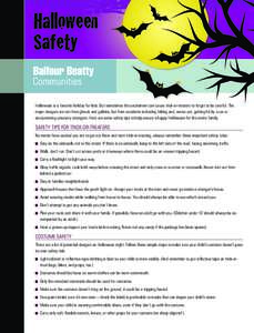 Halloween Safety Halloween is a favorite holiday for kids. But sometimes the excitement can cause trick-or-treaters to forget to be careful. The major dangers are not from ghosts and goblins, but from accidents including