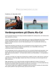 PRESSEMEDDELELSE Fredericia, 12. december 2014 Verdenspremiere på Olsens Alu-Cat En lidt særpræget katamaran med mange anvendelsesmuligheder får verdenspremiere, når Fredericia Boat Show slår dørene op i februar.