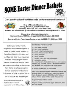So Others Might Eat  Can you Provide Food Baskets to Homebound Seniors? Drop off Donated Baskets on: Friday, March 20, 2015 from 8am-9pm Saturday, March 21, 2015 from 9am-10am