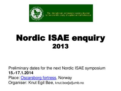 Nordic ISAE enquiry 2013 Preliminary dates for the next Nordic ISAE symposium[removed]Place: Oscarsborg fortress, Norway