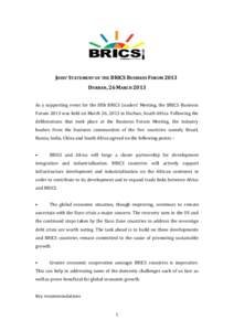 JOINT STATEMENT OF THE BRICS BUSINESS FORUM 2013 DURBAN, 26 MARCH 2013 As a supporting event for the fifth BRICS Leaders’ Meeting, the BRICS Business Forum 2013 was held on March 26, 2013 in Durban, South Africa. Follo
