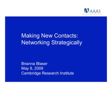 Making New Contacts: Networking Strategically Brianna Blaser May 8, 2009 Cambridge Research Institute