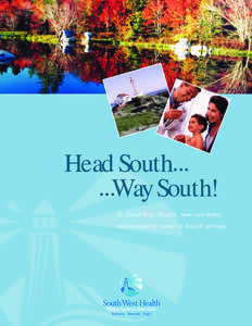 Head South[removed]Way South! To South West Health, your new home and rewarding career in health services.  A