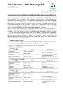 News Release March 10, 2011 SKY Perfect JSAT Holdings Inc. Announcement Concerning Personnel Decisions for Representative Directors At the meeting of the Board of Directors held on March 10, 2011, SKY Perfect JSAT Holdin