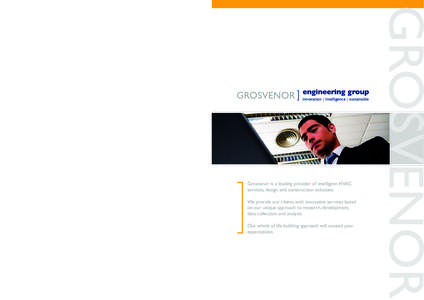 ROSVENOR  Grosvenor’s claim of ‘intelligence’ is underpinned by the fact that it is the only HVAC services company to develop its own software solutions both internally and via its technology partners. This demonst