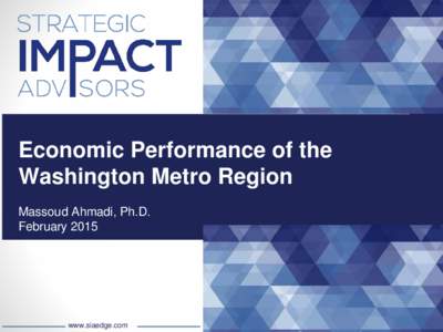 Economic Performance of the Washington Metro Region Massoud Ahmadi, Ph.D. Februarywww.siaedge.com