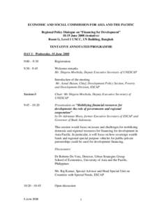 ECONOMIC AND SOCIAL COMMISSION FOR ASIA AND THE PACIFIC Regional Policy Dialogue on “Financing for Development” 18-19 June[removed]tentative) Room G, Level 1 UNCC, UN Building, Bangkok TENTATIVE ANNOTATED PROGRAMME DAY