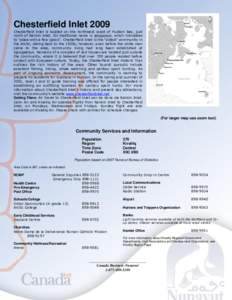 Chesterfield Inlet 2009 Chesterfield Inlet is located on the northwest coast of Hudson Bay, just north of Rankin Inlet. Its traditional name is Igluigaarjuk, which translates to “place with a few igloos”. Chesterfiel
