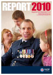 Royal Air Force Benevolent Fund Trustees’ Report and Accounts for the year ending 31 December 2010 Royal Air Force Benevolent Fund Our Vision