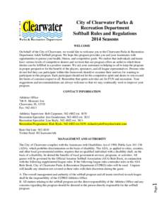 City of Clearwater Parks & Recreation Department Softball Rules and Regulations 2014 Seasons WELCOME On behalf of the City of Clearwater, we would like to welcome you to the Clearwater Parks & Recreation