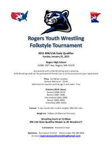 2015 MN/USA State Qualifier Sunday, January 25, 2015 Rogers High School[removed]141st Ave, Rogers, MN[removed]Any wrestler with a USA Wrestling card is welcome (USA Wrestling cards can be purchased at themat.com or at the to