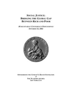 SOCIAL JUSTICE: BRIDGING THE GLOBAL GAP BETWEEN RICH AND POOR HUMANITARIAN CONFERENCE PROCEEDINGS OCTOBER 14, 2002