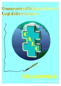 THE LOOPHOLE --- Journal of the Commonwealth Association of Legislative Counsel Editor --- Duncan Berry, Secretary of CALC Assistant Editor --- Jeffrey E. Gunter (Deputy Principal Government Counsel, Hong Kong)