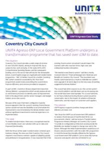 UNIT4 Agresso Case Study  Coventry City Council UNIT4 Agresso ERP Local Government Platform underpins a transformation programme that has saved over £3M to date. The situation